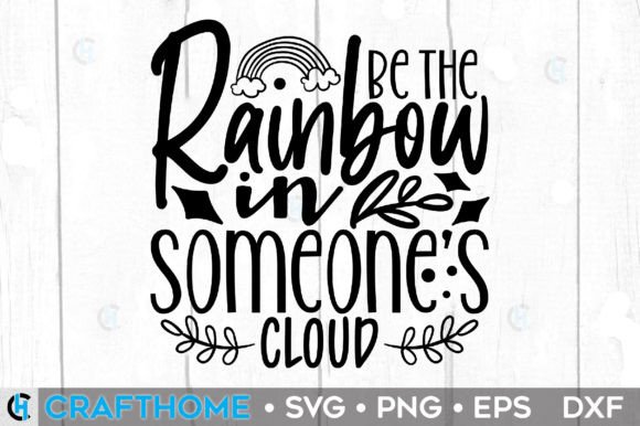 Be the Rainbow in Someones Cloud