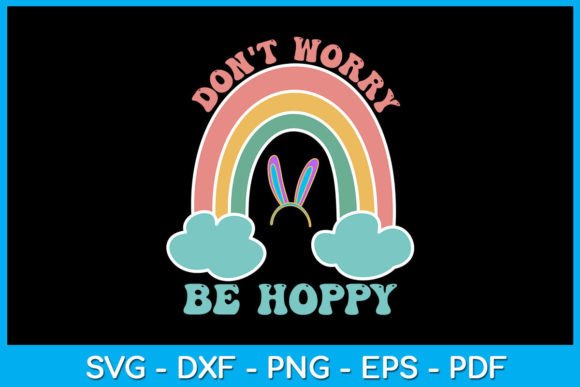 Rainbow Don't Worry Be Hoppy Easter SVG